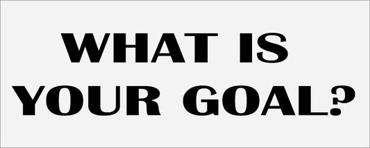 What Is Your Goal?